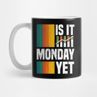 Is It Monday Yet Funny Stock Market Daytrader Mug